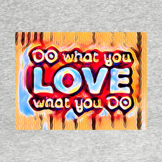 DO what you LOVE what you DO by PersianFMts